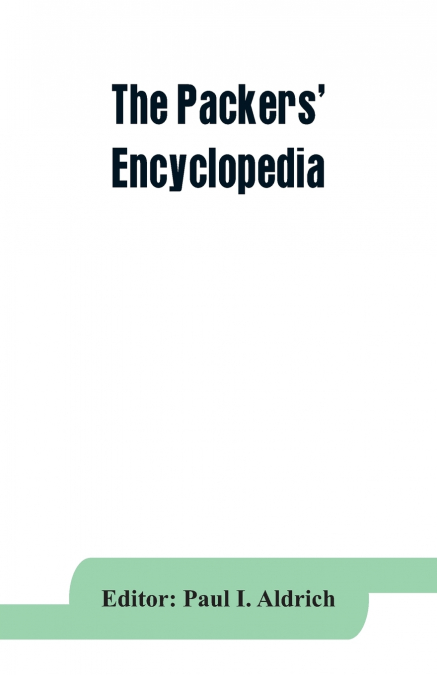 The Packers’ encyclopedia; blue book of the American meat packing and allied industries; a hand-book of modern packing house practice, a statistical manual of the meat and allied industries, and a dir