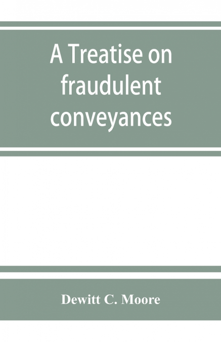 A treatise on fraudulent conveyances