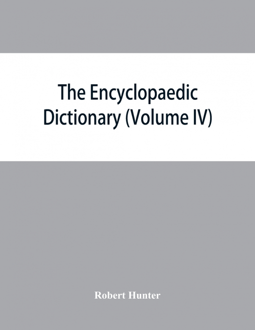The Encyclopaedic dictionary; an original work of reference to the words in the English language, giving a full account of their origin, meaning, pronunciation, and use with a Supplementary volume con