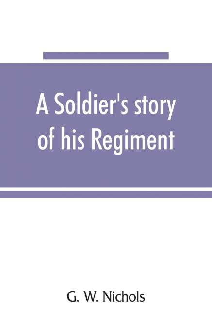 A soldier’s story of his regiment (61st Georgia) and incidentally of the Lawton-Gordon-Evans brigade, Army northern Virginia