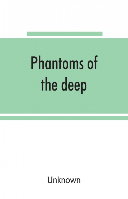 Phantoms of the deep, or