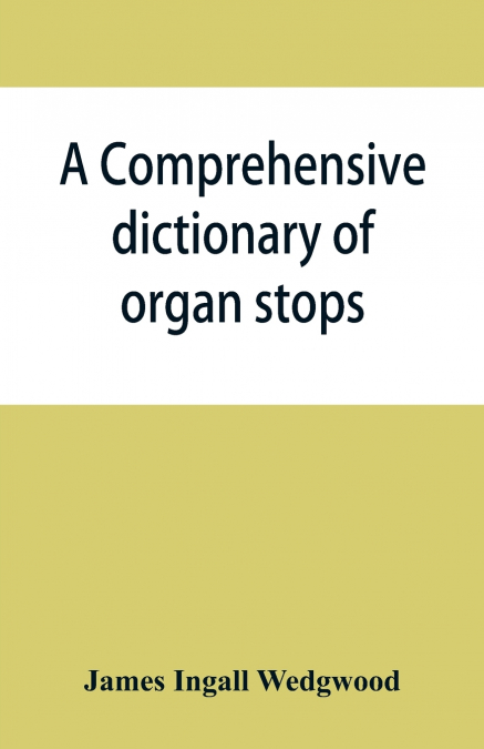 A comprehensive dictionary of organ stops