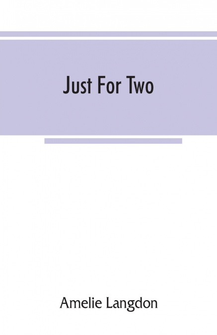 Just for two; a collection of recipes designed for two persons