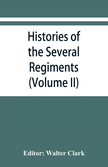 Histories of the several regiments and battalions from North Carolina, in the great war 1861-’65 (Volume II)