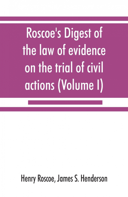 Roscoe’s Digest of the law of evidence on the trial of civil actions (Volume I)