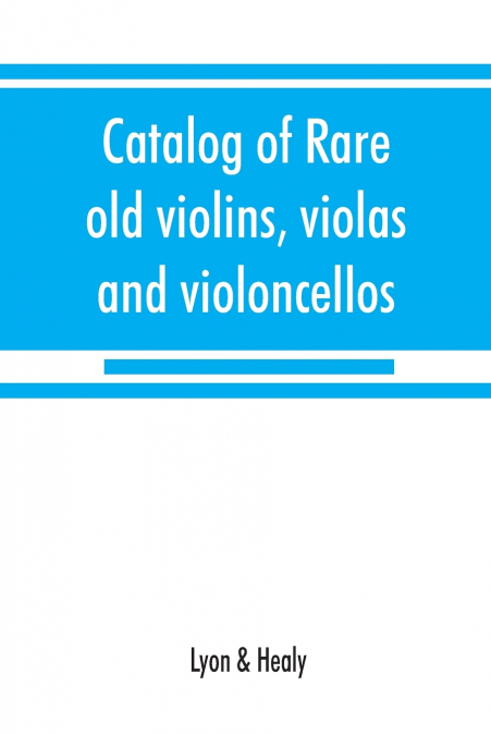 Catalog of rare old violins, violas and violoncellos; also bows of rare makes