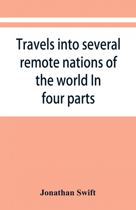 Travels into several remote nations of the world. In four parts
