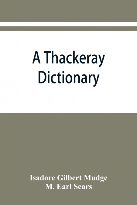 A Thackeray dictionary; the characters and scenes of the novels and short stories alphabetically arranged