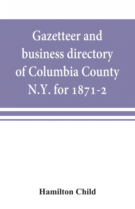 Gazetteer and business directory of Columbia County, N.Y. for 1871-2