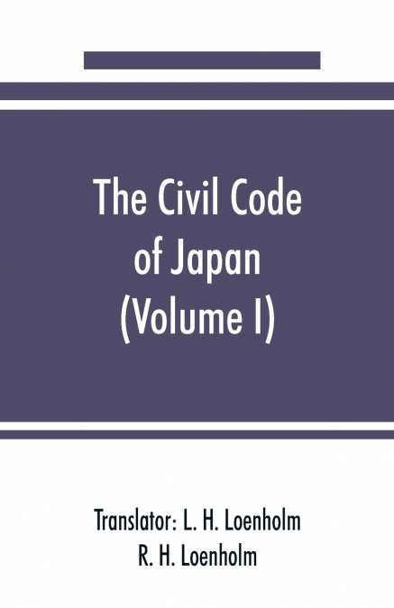 The civil code of Japan (Volume I)