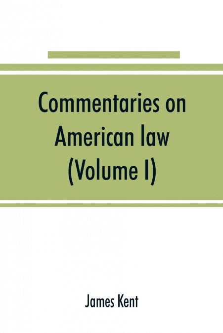 Commentaries on American law (Volume I)