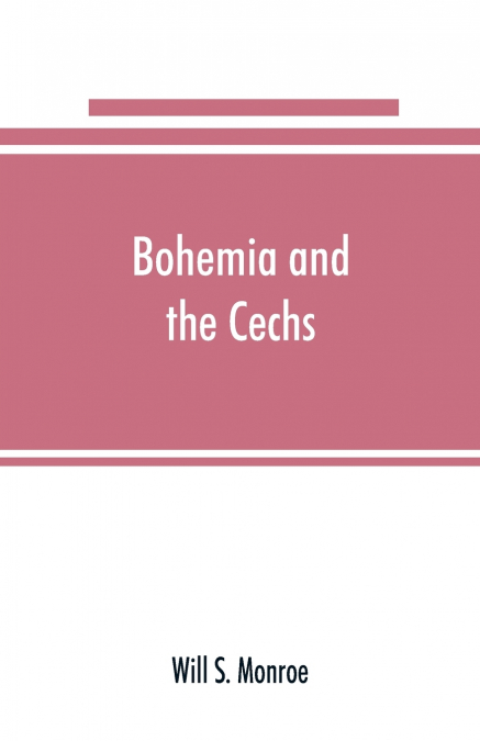 Bohemia and the C̆echs; the history, people, institutions, and the geography of the kingdom, together with accounts of Moravia and Silesia