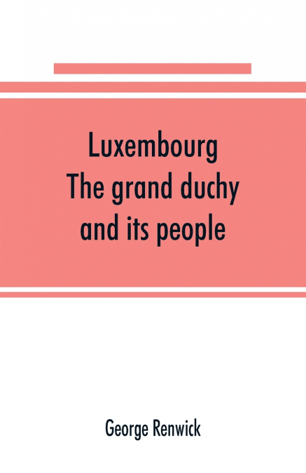 Luxembourg; the grand duchy and its people