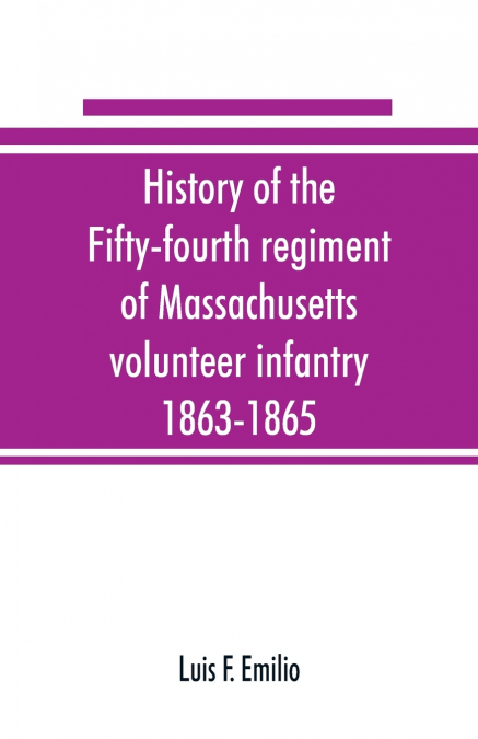 History of the Fifty-fourth regiment of Massachusetts volunteer infantry, 1863-1865