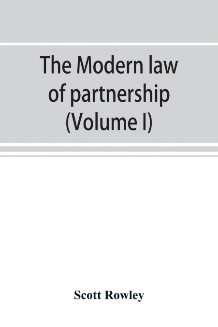 The modern law of partnership, including a full consideration of joint adventures, limited partnerships, and joint stock companies, together with a treatment of the Uniform partnership act (Volume I)