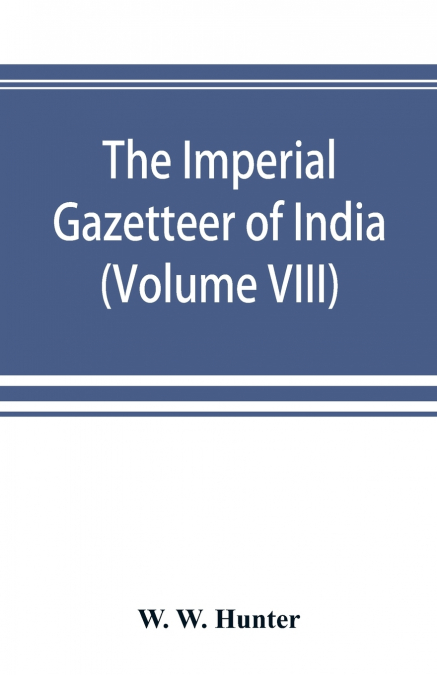 The Imperial Gazetteer of India (Volume VIII) Karens to Madnagarh