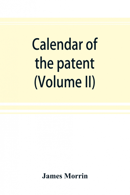 Calendar of the patent and close rolls of chancery in Ireland, From the 18th to the 45th of Queen Elizabeth (Volume II)