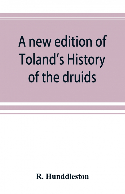 A new edition of Toland’s History of the druids