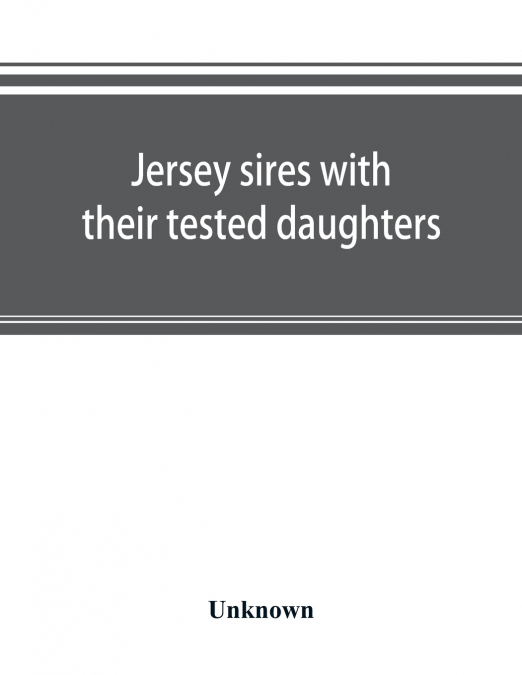 Jersey sires with their tested daughters; also a complete alphabetical list of tested cows
