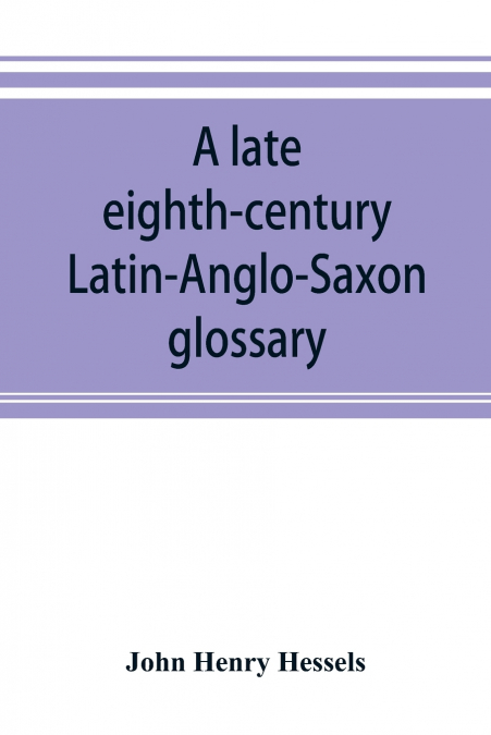 A late eighth-century Latin-Anglo-Saxon glossary
