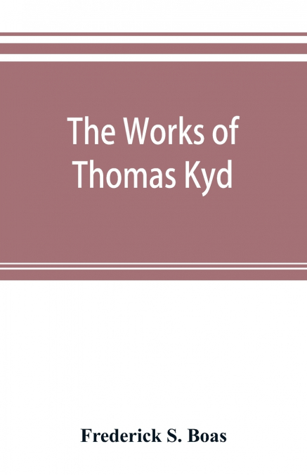 The works of Thomas Kyd