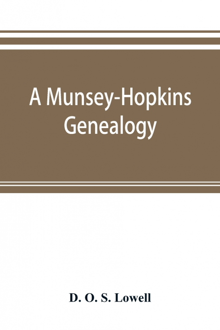 A Munsey-Hopkins genealogy, being the ancestry of Andrew Chauncey Munsey and Mary Jane Merritt Hopkins, the parents of Frank A. Munsey