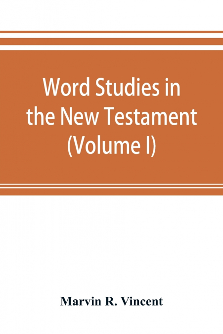 Word studies in the New Testament (Volume I)
