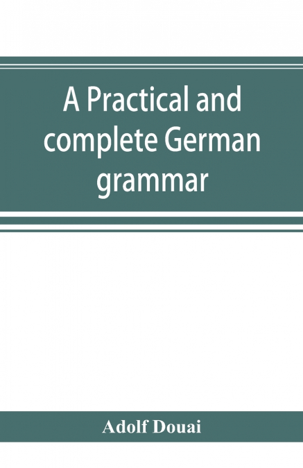 A practical and complete German grammar