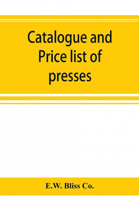 Catalogue and price list of presses, drop hammers, shears, dies and special machinery