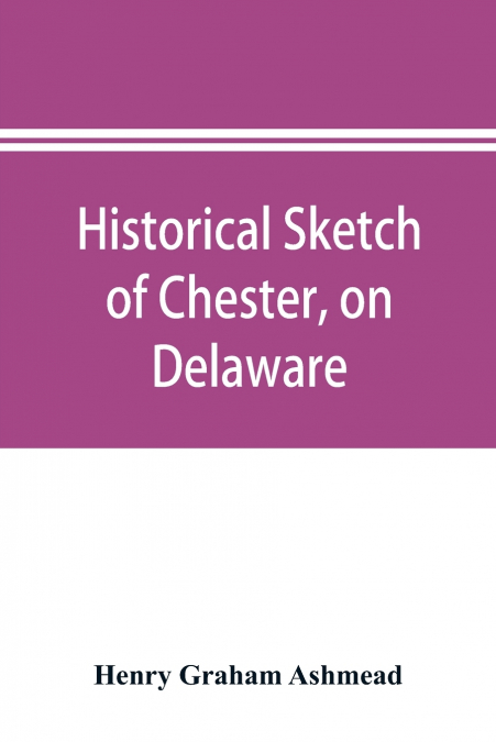 Historical sketch of Chester, on Delaware