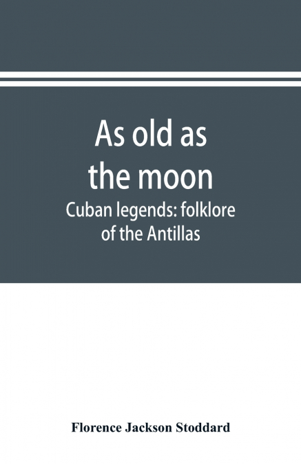 As old as the moon; Cuban legends