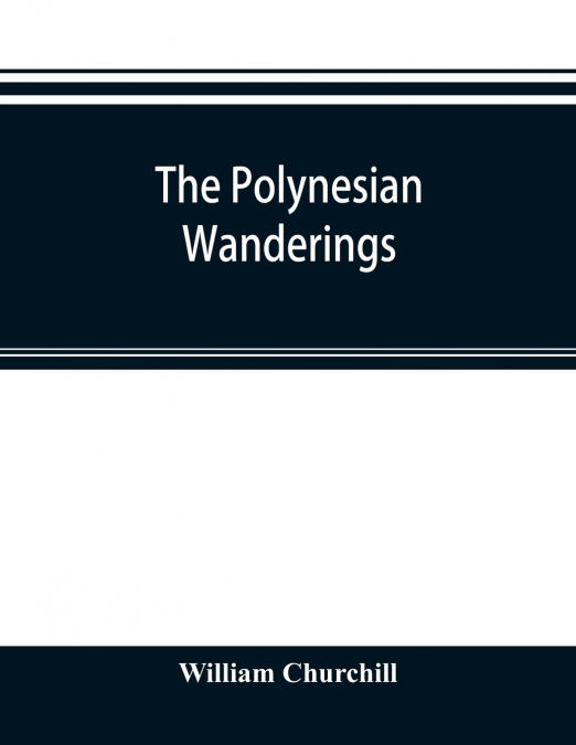 The Polynesian wanderings; tracks of the migration deduced from an examination of the proto-Samoan content of Efaté and other languages of Melanesia