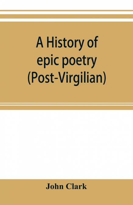 A history of epic poetry (post-Virgilian)