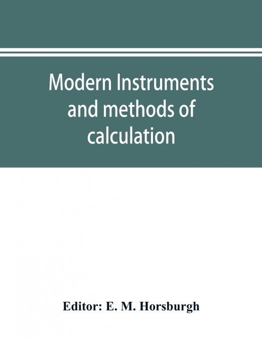 Modern instruments and methods of calculation; a handbook of the Napier tercentenary exhibition