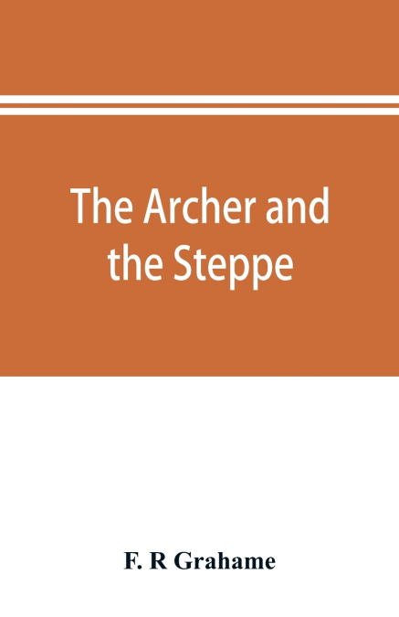 The archer and the steppe, or, The empires of Scythia