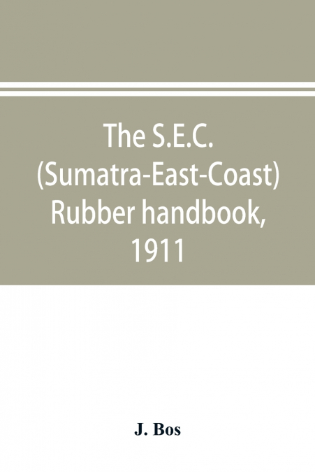 The S.E.C. (Sumatra-East-Coast) rubber handbook, 1911