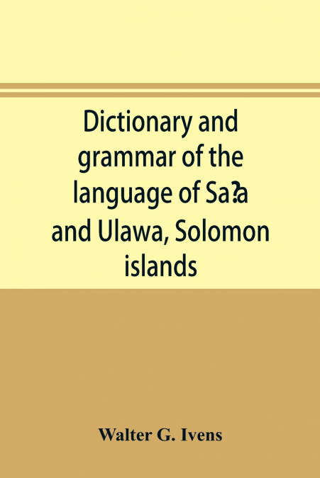 Dictionary and grammar of the language of Saʻa and Ulawa, Solomon islands