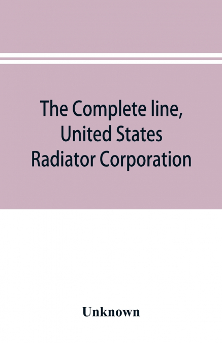 The complete line, United States Radiator Corporation