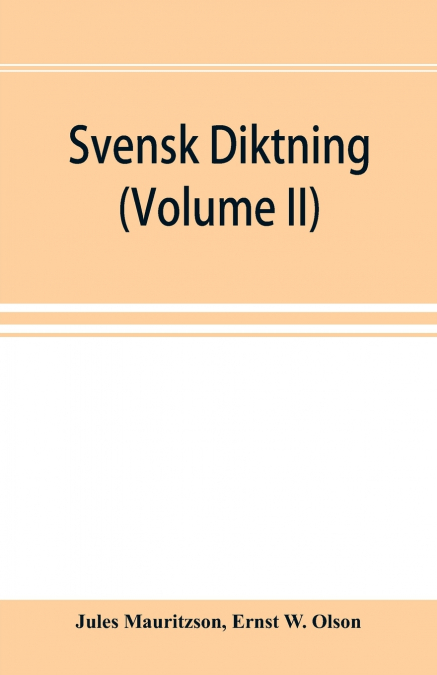 Svensk diktning; selections from Swedish poets, with brief monographs; notes & vocabulary (Volume II)