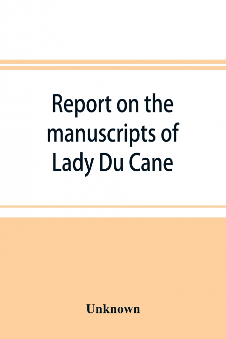 Report on the manuscripts of Lady Du Cane