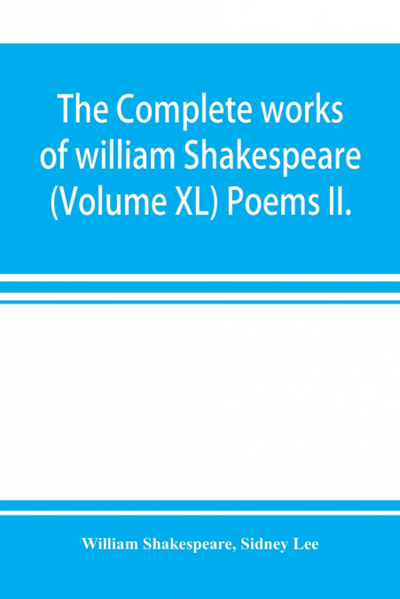 The complete works of william Shakespeare (Volume XL) Poems II.