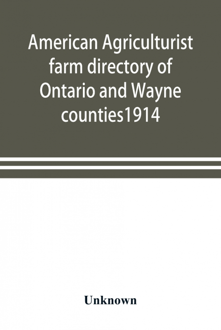 American agriculturist farm directory of Ontario and Wayne counties1914; a rural directory and reference book including a road map of the two counties covered