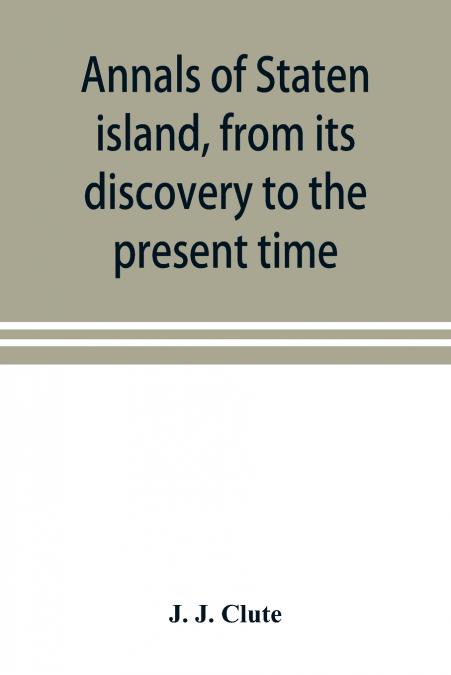 Annals of Staten island, from its discovery to the present time