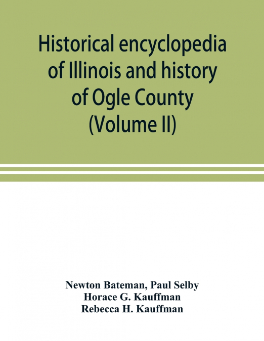 Historical encyclopedia of Illinois and history of Ogle County (Volume II)