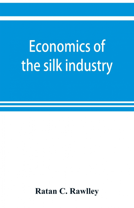 Economics of the silk industry; a study in industrial organisation