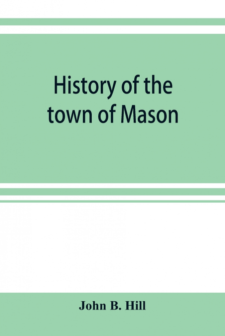 History of the town of Mason, N.H. from the first grant in 1749, to the year 1858