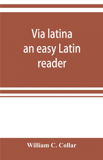 Via latina; an easy Latin reader