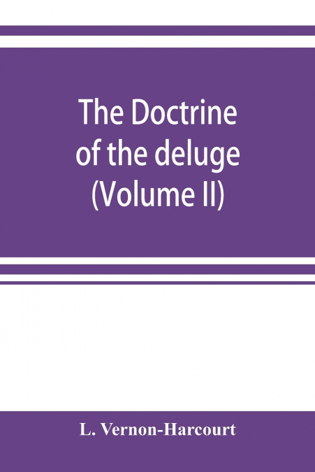 The doctrine of the deluge; vindicating the Scriptural account from the doubts which have recently been cast upon it by geological speculations (Volume II)