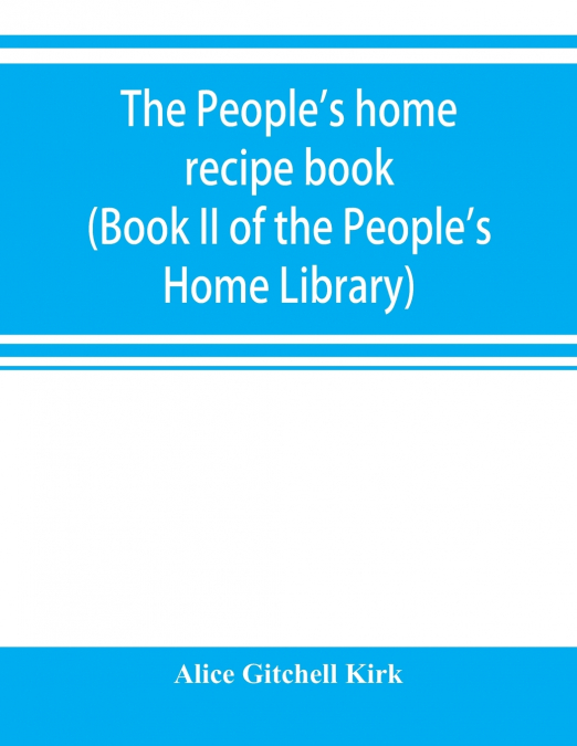 The people’s home recipe book (Book II of the People’s Home Library)
