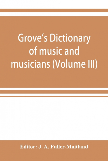 Grove’s dictionary of music and musicians (Volume III)